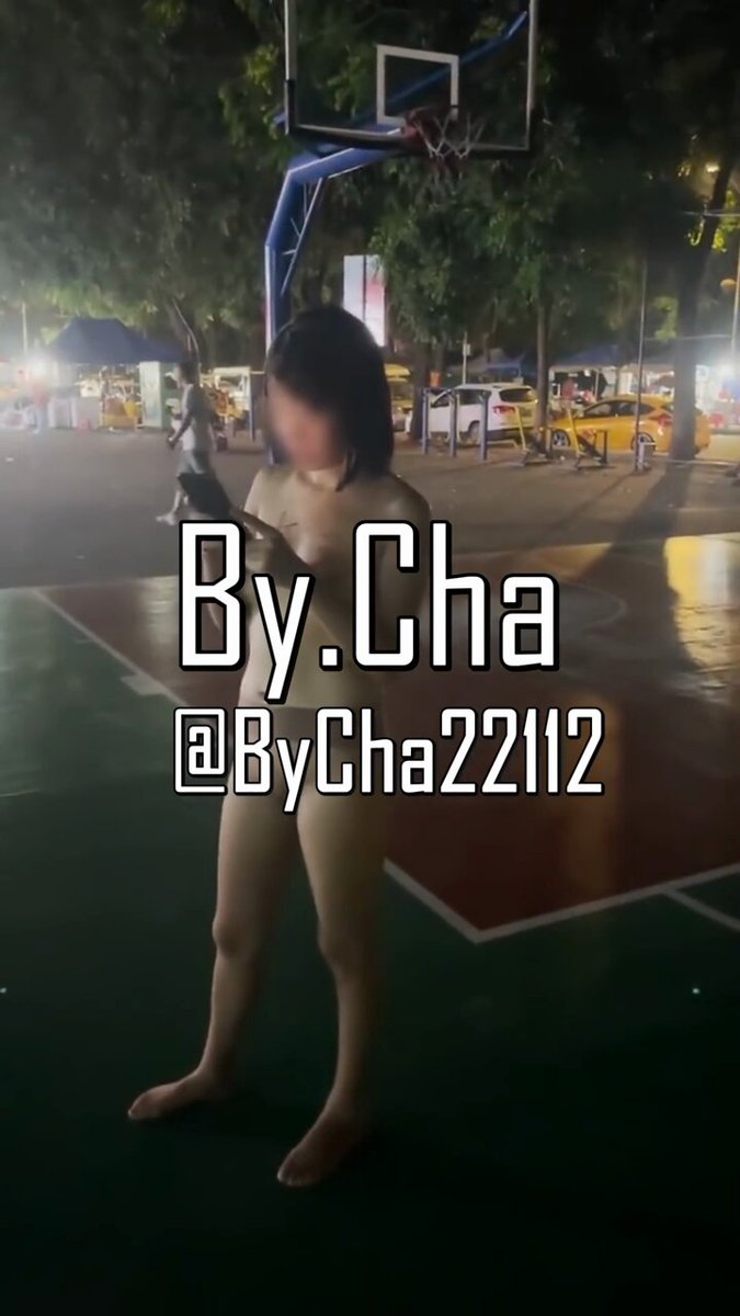 篮球场裸体自拍！By.Cha全裸光脚诱惑曝光